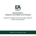 Administration: Judgment and Higher-Level Support